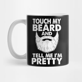 TOUCH MY BEARD AND TELL ME I'M PRETTY Mug